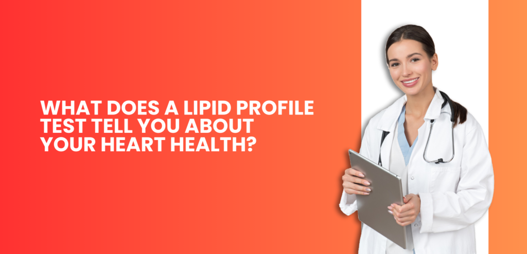 What Does a Lipid Profile Test Tell You About Your Heart Health?